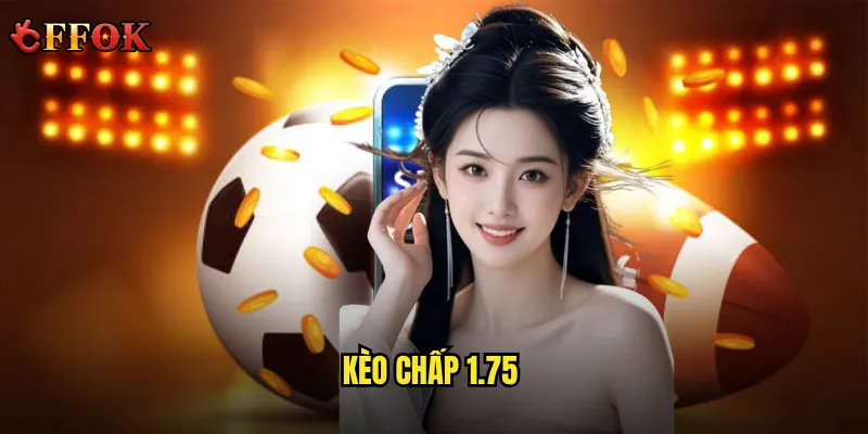 Kèo chấp 1.75