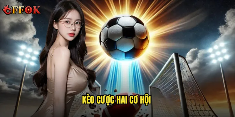 kèo cược hai cơ hội