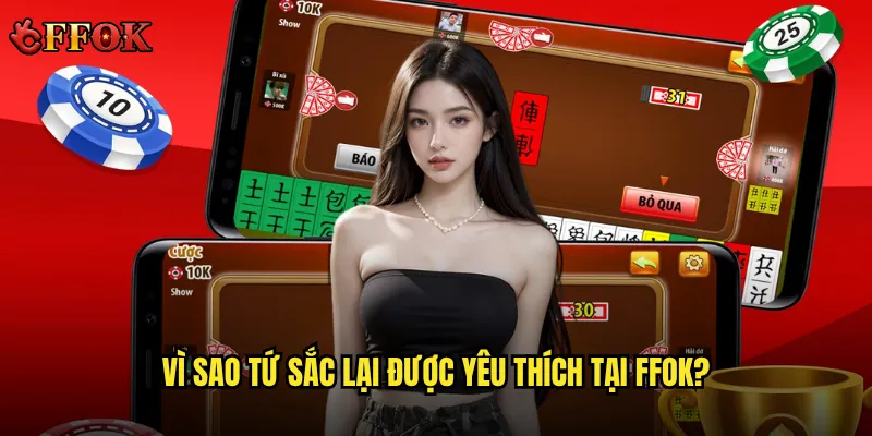 Vì sao Tứ sắc lại được yêu thích tại ffok?