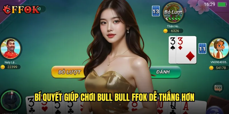 Bài Bull Bull ffok có đáng để thử nếu bạn muốn làm mới trải nghiệm? 3 Bí quyết giúp chơi Bull Bull ffok dễ thắng hơn