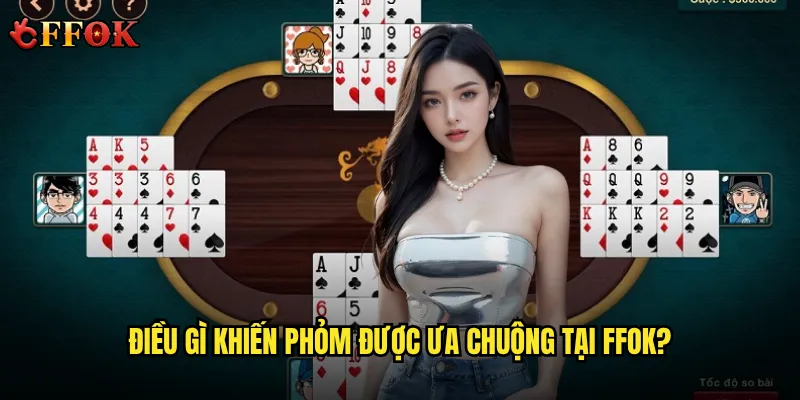 Điều gì khiến Phỏm ffok được ưa chuộng tại ffok?