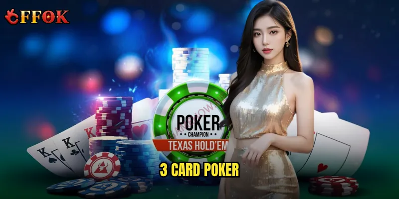 3 Card Poker ffok – Có phải là lựa chọn tốt nhất cho người mới? 3 3 Card Poker